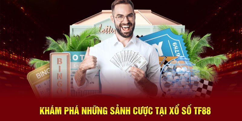 Khám phá những sảnh cược tại xổ số TF88