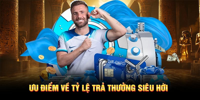 Ưu điểm về tỷ lệ trả thưởng siêu hời